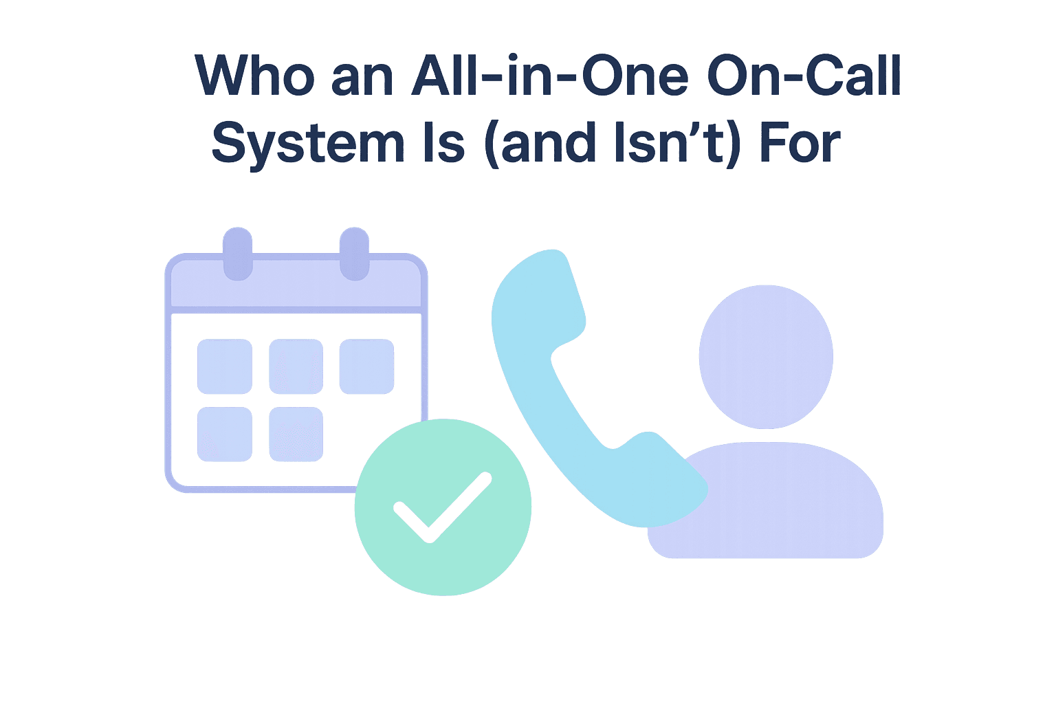 Who an All-in-One On-Call System Is (and Isn't) For