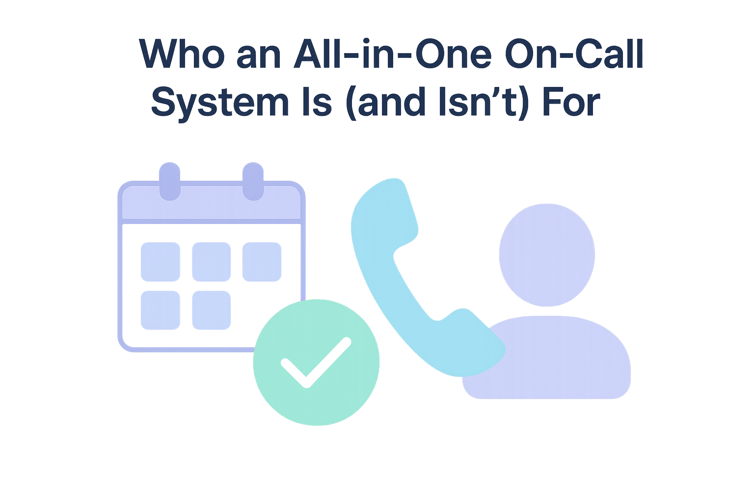 Who an All-in-One On-Call System Is (and Isn't) For